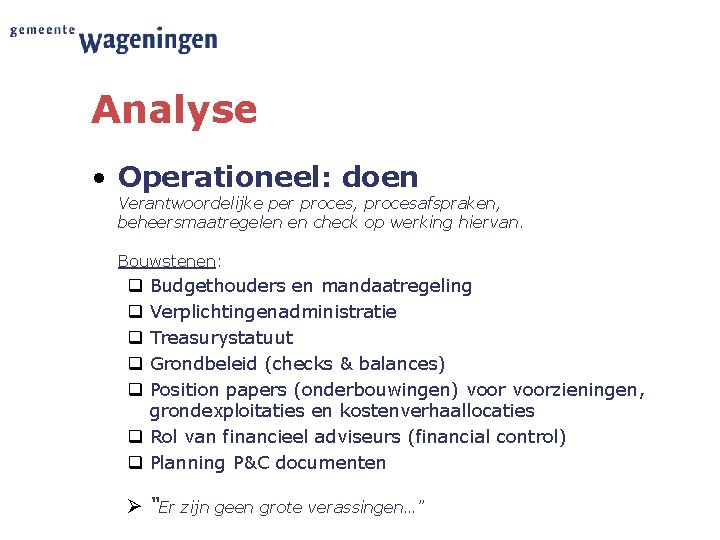 Analyse • Operationeel: doen Verantwoordelijke per proces, procesafspraken, beheersmaatregelen en check op werking hiervan.