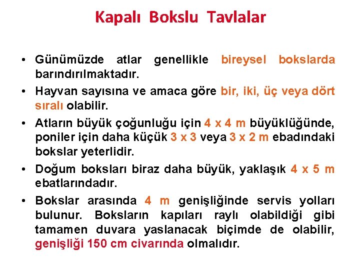 Kapalı Bokslu Tavlalar • Günümüzde atlar genellikle bireysel bokslarda barındırılmaktadır. • Hayvan sayısına ve