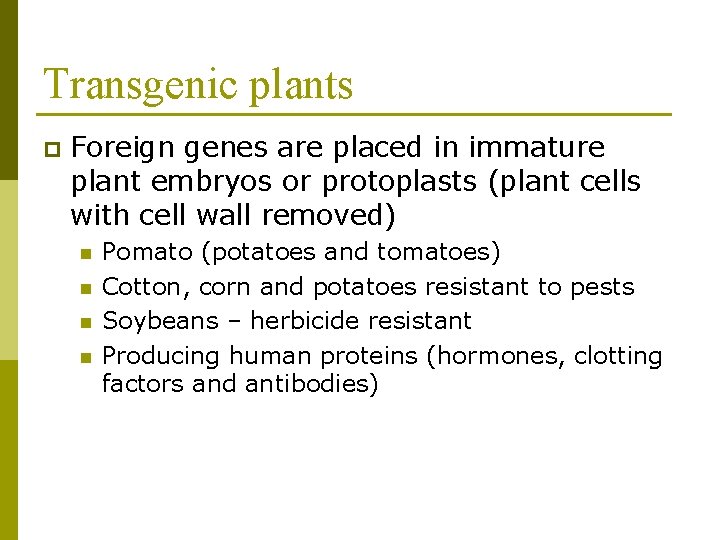 Transgenic plants p Foreign genes are placed in immature plant embryos or protoplasts (plant