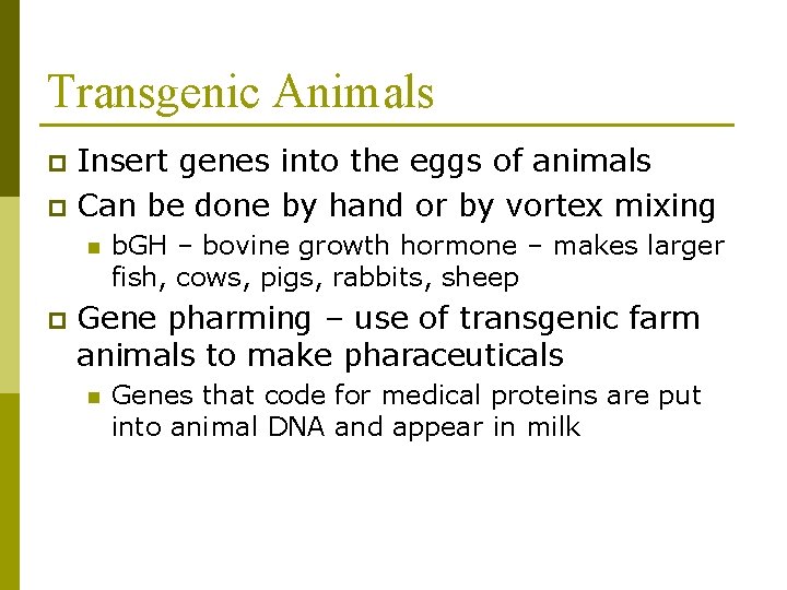Transgenic Animals Insert genes into the eggs of animals p Can be done by