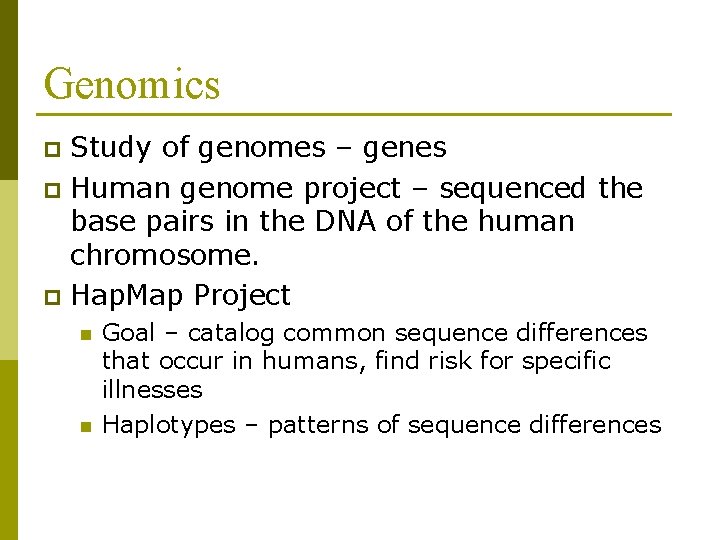Genomics Study of genomes – genes p Human genome project – sequenced the base
