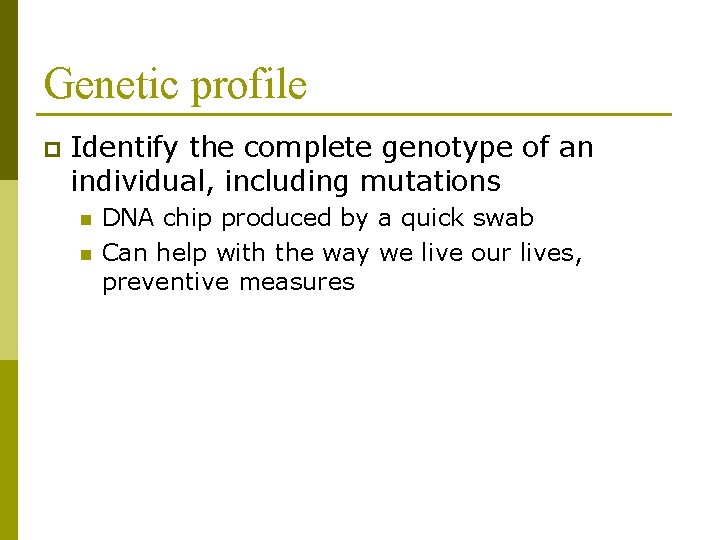 Genetic profile p Identify the complete genotype of an individual, including mutations n n