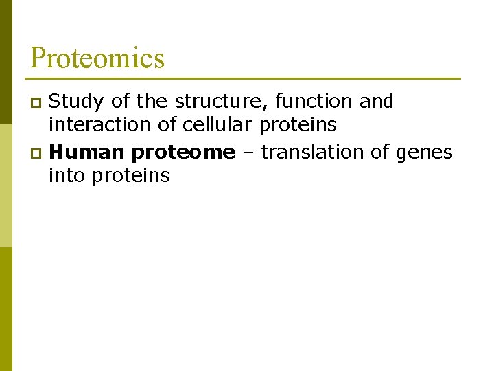 Proteomics Study of the structure, function and interaction of cellular proteins p Human proteome