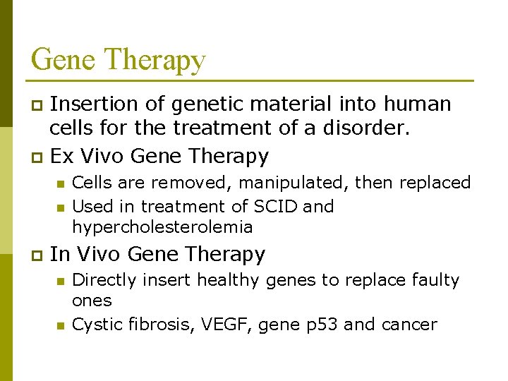 Gene Therapy Insertion of genetic material into human cells for the treatment of a