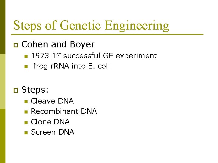 Steps of Genetic Engineering p Cohen and Boyer n n p 1973 1 st