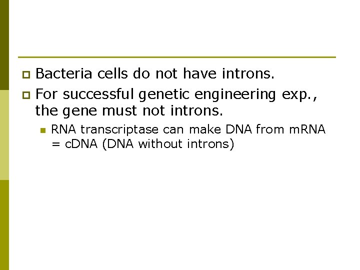 Bacteria cells do not have introns. p For successful genetic engineering exp. , the