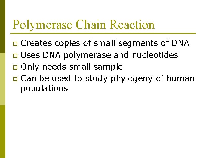 Polymerase Chain Reaction Creates copies of small segments of DNA p Uses DNA polymerase