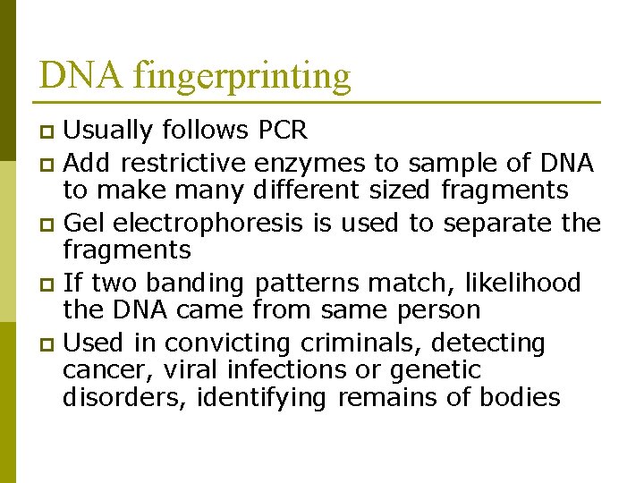 DNA fingerprinting Usually follows PCR p Add restrictive enzymes to sample of DNA to