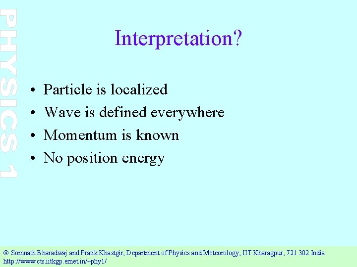 Interpretation? • • Particle is localized Wave is defined everywhere Momentum is known No