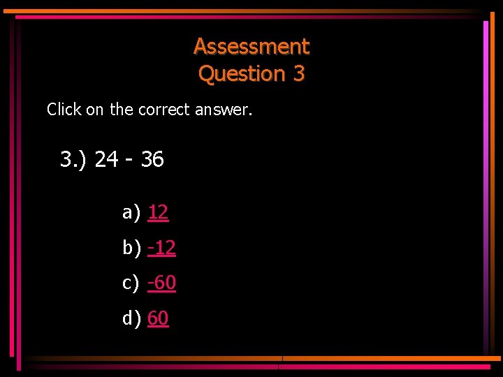 Assessment Question 3 Click on the correct answer. 3. ) 24 - 36 a)