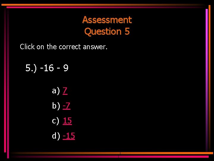 Assessment Question 5 Click on the correct answer. 5. ) -16 - 9 a)