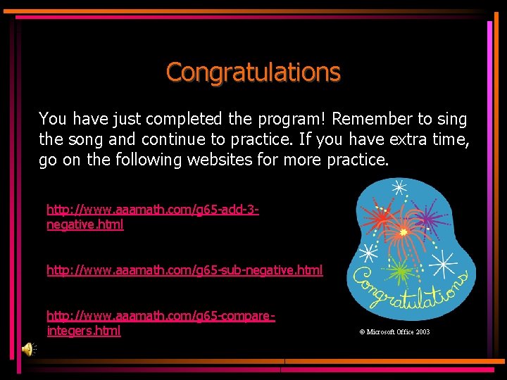 Congratulations You have just completed the program! Remember to sing the song and continue