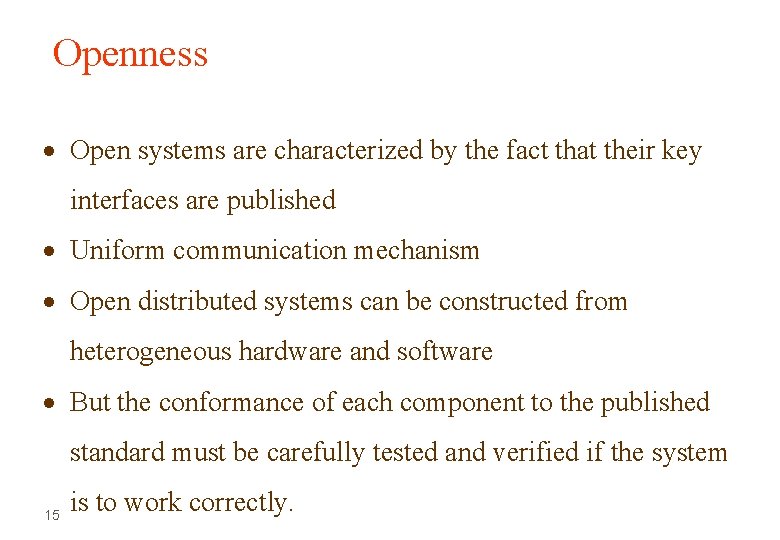 Openness Open systems are characterized by the fact that their key interfaces are published Openness Open systems are characterized by the fact that their key interfaces are published