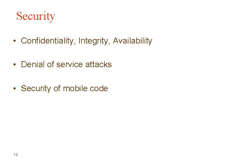 Security • Confidentiality, Integrity, Availability • Denial of service attacks • Security of mobile Security • Confidentiality, Integrity, Availability • Denial of service attacks • Security of mobile