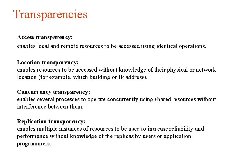 Transparencies Access transparency: enables local and remote resources to be accessed using identical operations. Transparencies Access transparency: enables local and remote resources to be accessed using identical operations.