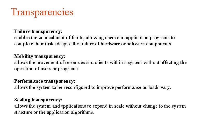 Transparencies Failure transparency: enables the concealment of faults, allowing users and application programs to Transparencies Failure transparency: enables the concealment of faults, allowing users and application programs to