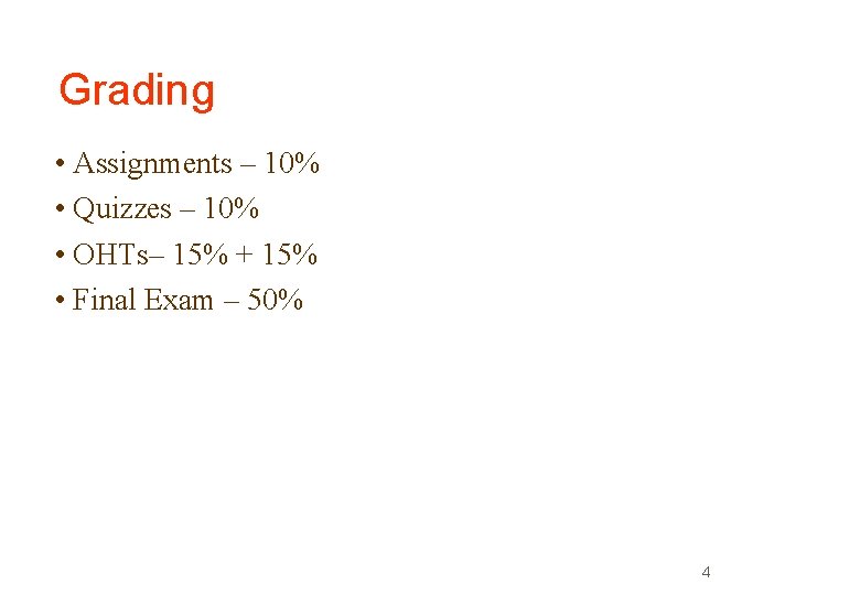 Grading • Assignments – 10% • Quizzes – 10% • OHTs– 15% + 15% Grading • Assignments – 10% • Quizzes – 10% • OHTs– 15% + 15%