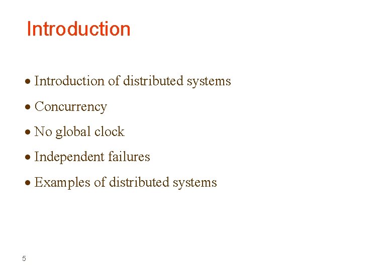 Introduction of distributed systems Concurrency No global clock Independent failures Examples of distributed systems Introduction of distributed systems Concurrency No global clock Independent failures Examples of distributed systems