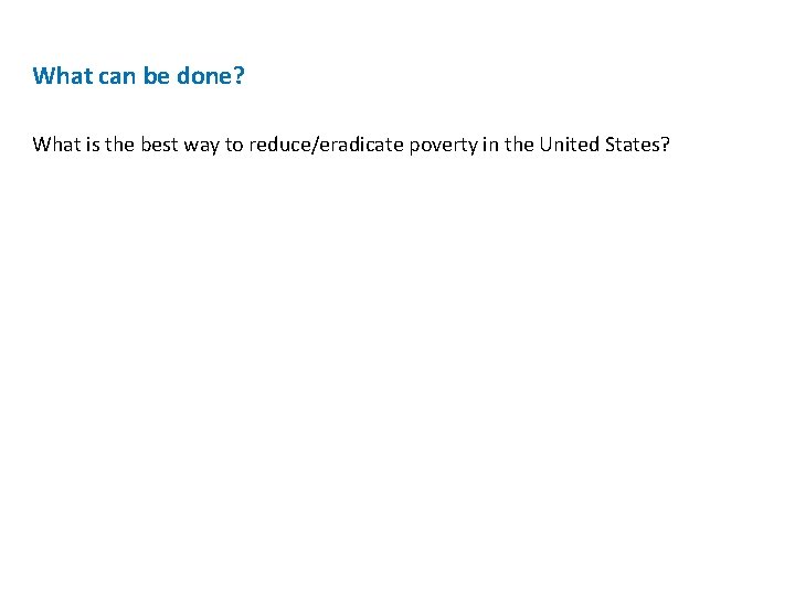 What can be done? What is the best way to reduce/eradicate poverty in the