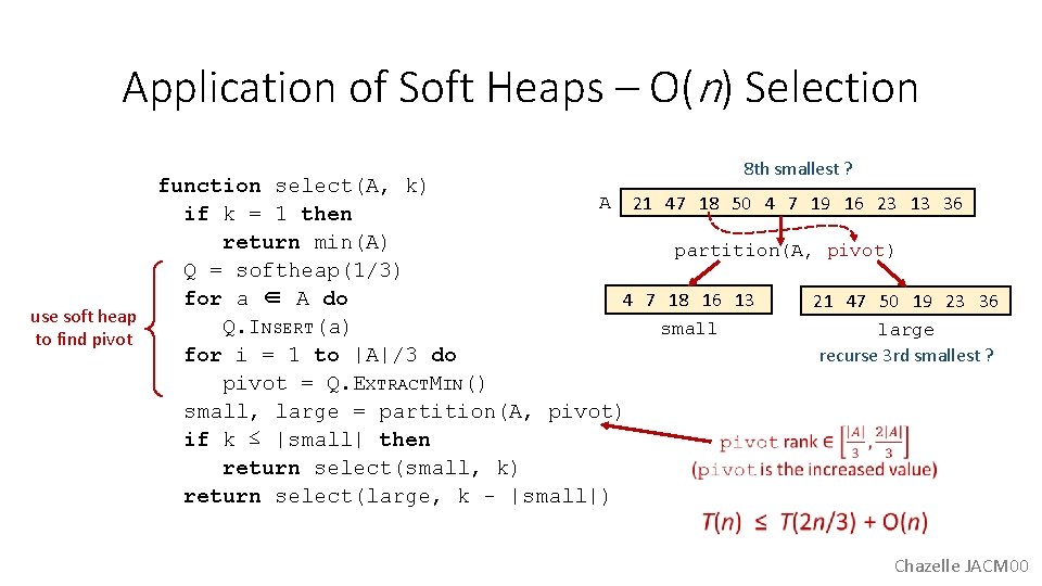Application of Soft Heaps – O(n) Selection 8 th smallest ? function select(A, k)