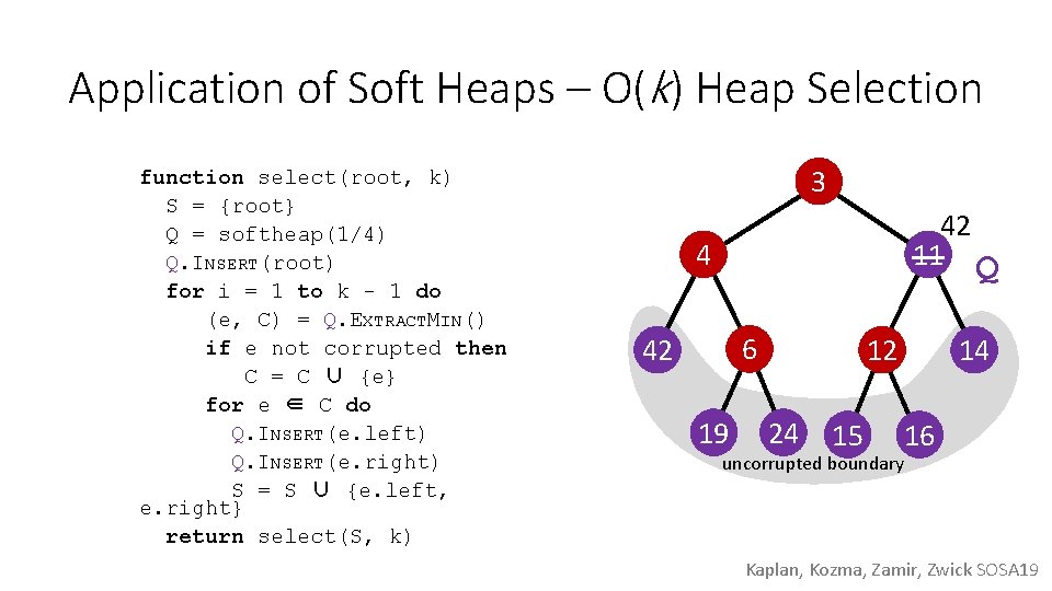 Application of Soft Heaps – O(k) Heap Selection function select(root, k) S = {root}