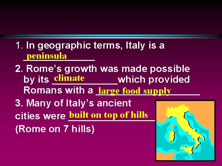 1. In geographic terms, Italy is a peninsula _______ 2. Rome’s growth was made