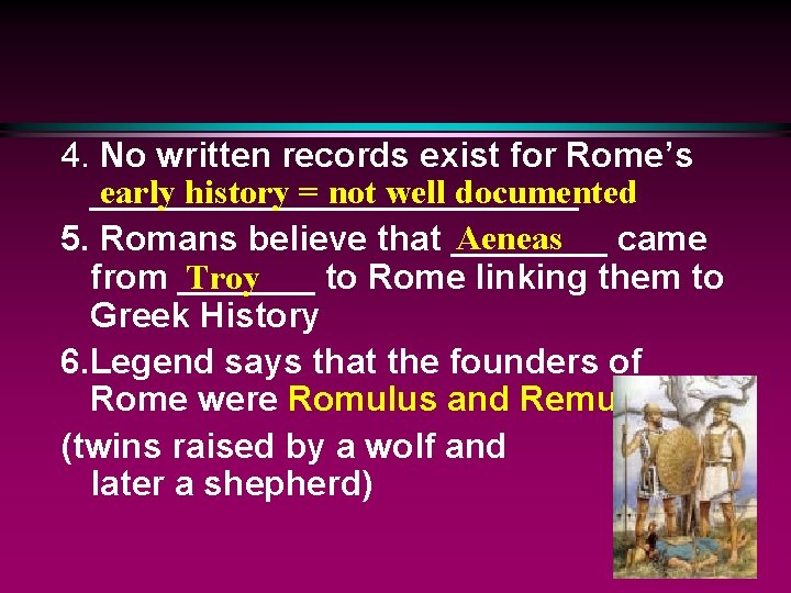 4. No written records exist for Rome’s early history = not well documented _____________