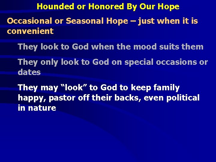 Hounded or Honored By Our Hope Occasional or Seasonal Hope – just when it
