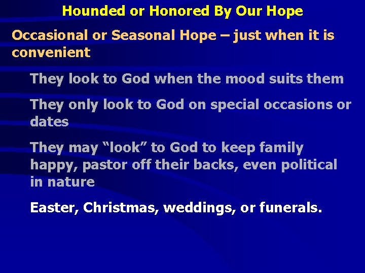 Hounded or Honored By Our Hope Occasional or Seasonal Hope – just when it