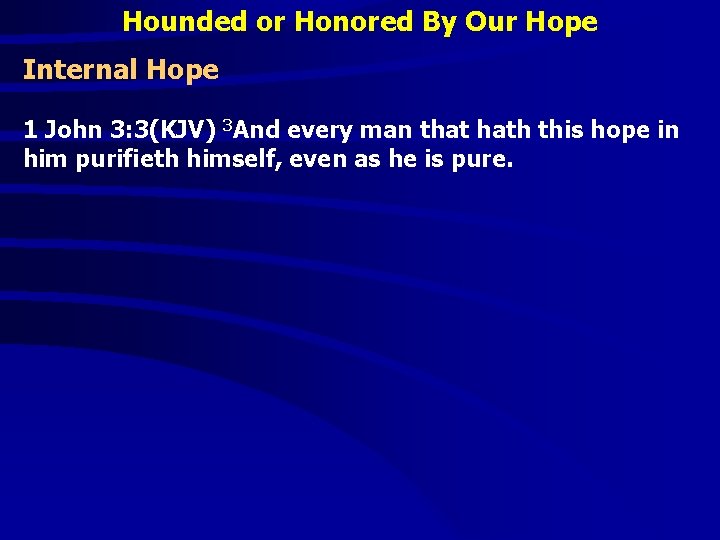 Hounded or Honored By Our Hope Internal Hope 1 John 3: 3(KJV) 3 And