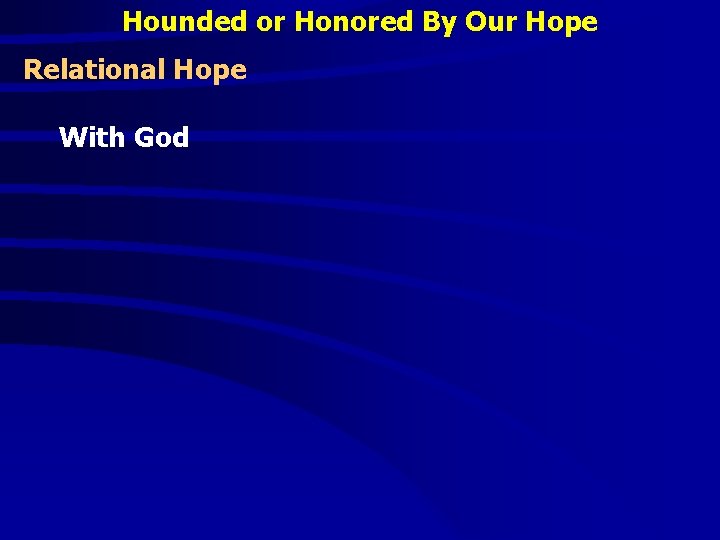 Hounded or Honored By Our Hope Relational Hope With God 