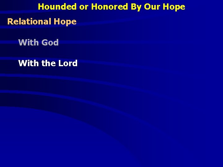 Hounded or Honored By Our Hope Relational Hope With God With the Lord 