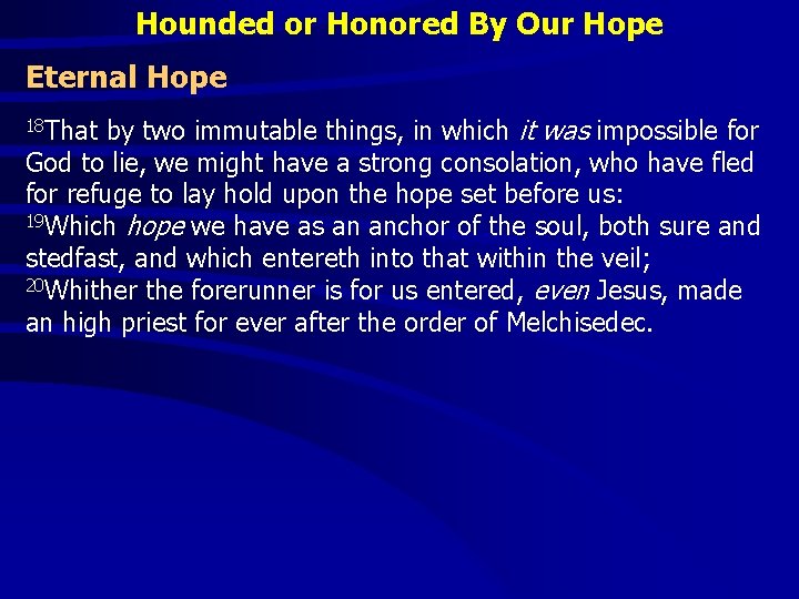 Hounded or Honored By Our Hope Eternal Hope by two immutable things, in which