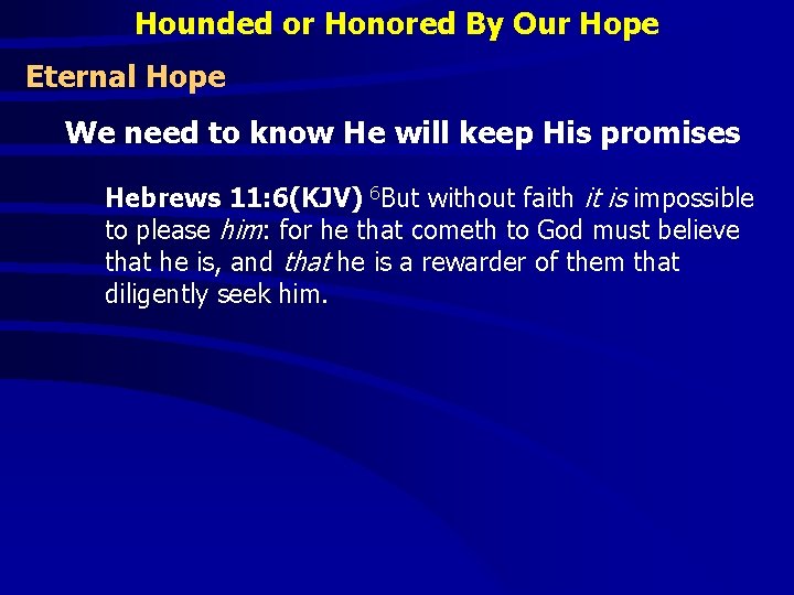 Hounded or Honored By Our Hope Eternal Hope We need to know He will