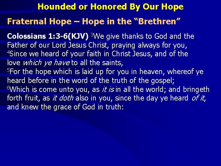 Hounded or Honored By Our Hope Fraternal Hope – Hope in the “Brethren” Colossians