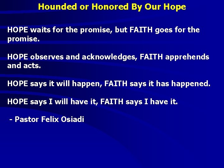 Hounded or Honored By Our Hope HOPE waits for the promise, but FAITH goes