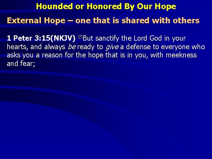 Hounded or Honored By Our Hope External Hope – one that is shared with