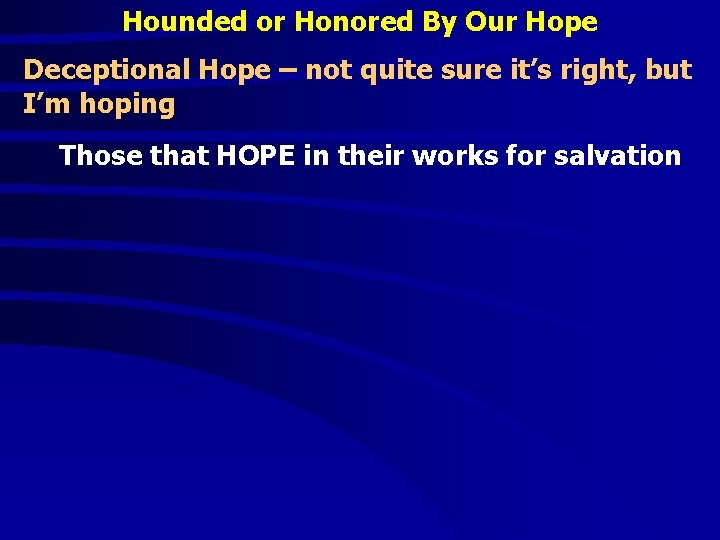 Hounded or Honored By Our Hope Deceptional Hope – not quite sure it’s right,