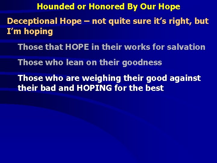 Hounded or Honored By Our Hope Deceptional Hope – not quite sure it’s right,