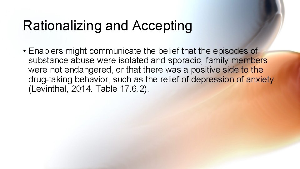 Rationalizing and Accepting • Enablers might communicate the belief that the episodes of substance