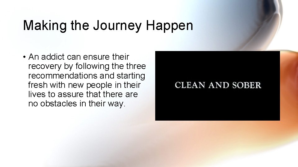 Making the Journey Happen • An addict can ensure their recovery by following the