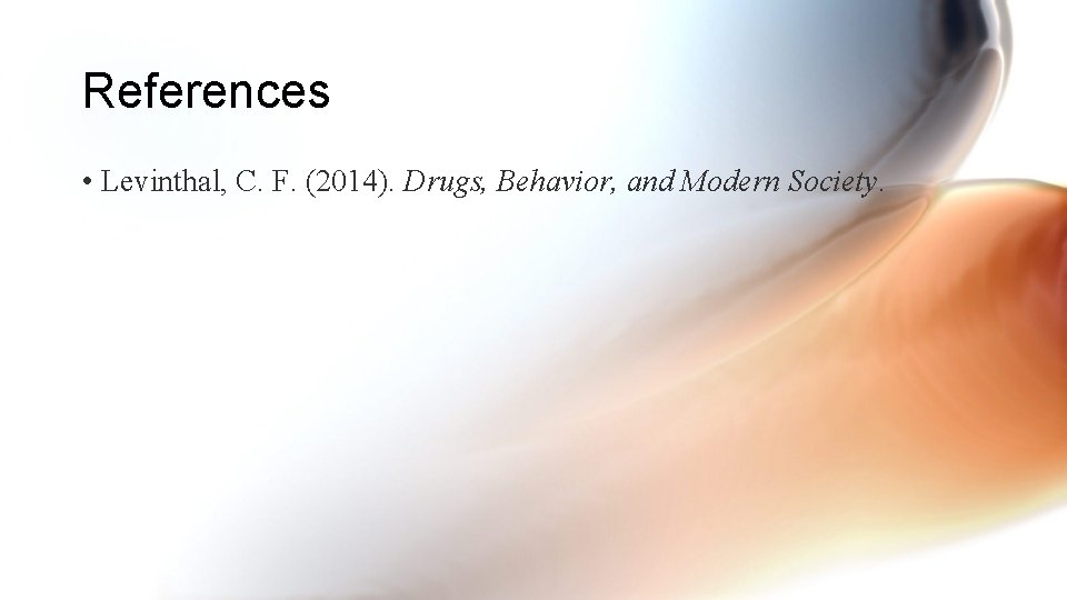 References • Levinthal, C. F. (2014). Drugs, Behavior, and Modern Society. 