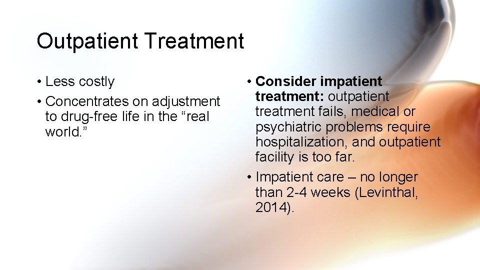 Outpatient Treatment • Less costly • Concentrates on adjustment to drug-free life in the