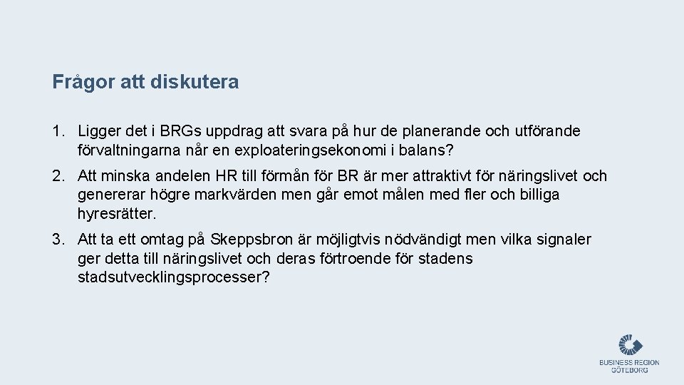 Frågor att diskutera 1. Ligger det i BRGs uppdrag att svara på hur de