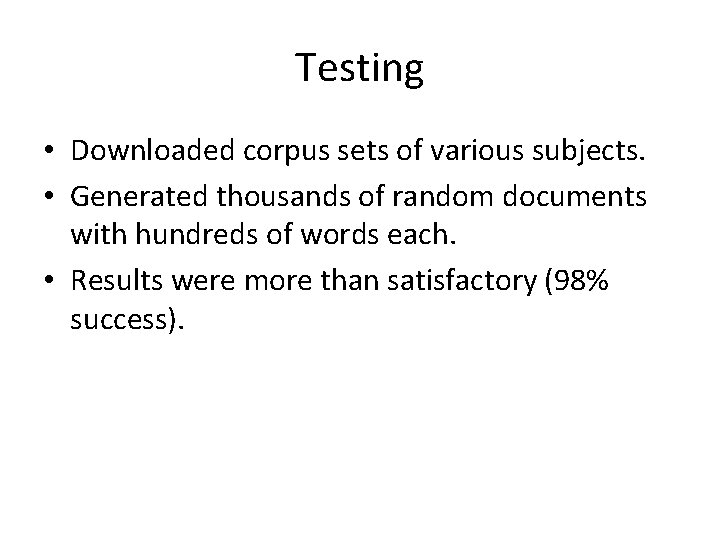 Testing • Downloaded corpus sets of various subjects. • Generated thousands of random documents