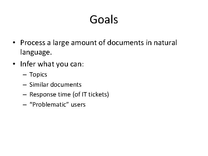 Goals • Process a large amount of documents in natural language. • Infer what