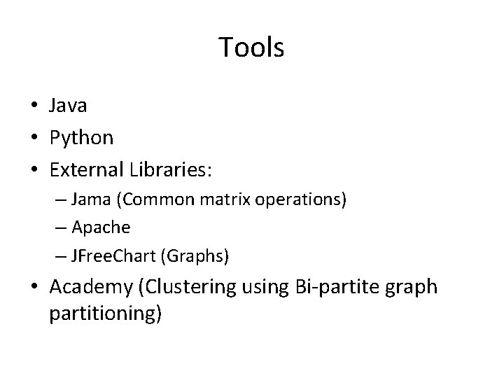 Tools • Java • Python • External Libraries: – Jama (Common matrix operations) –