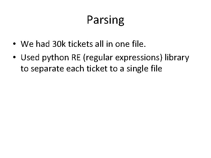 Parsing • We had 30 k tickets all in one file. • Used python