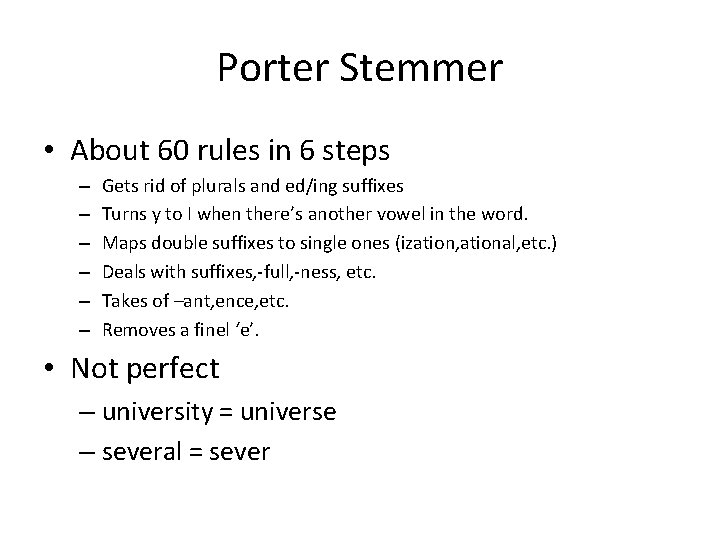 Porter Stemmer • About 60 rules in 6 steps – – – Gets rid