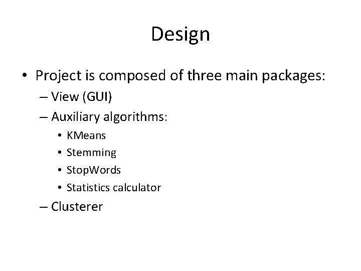 Design • Project is composed of three main packages: – View (GUI) – Auxiliary